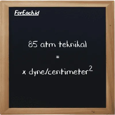 1 atm teknikal setara dengan 980660 dyne/centimeter<sup>2</sup> (1 at setara dengan 980660 dyn/cm<sup>2</sup>)